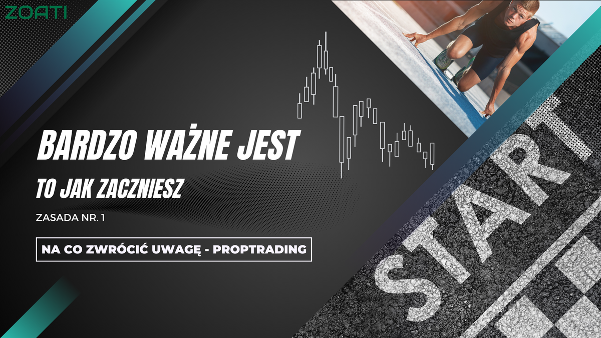 Proptrading - 1. Bardzo ważne jest to jak zaczniesz