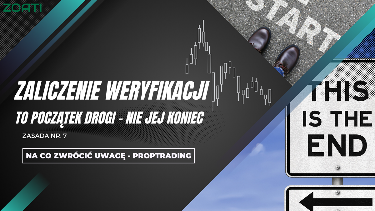 Proptrading - 7. Zaliczenie weryfikacji to dopiero początek a nie koniec drogi jak wielu z nas podświadomie się wydaje