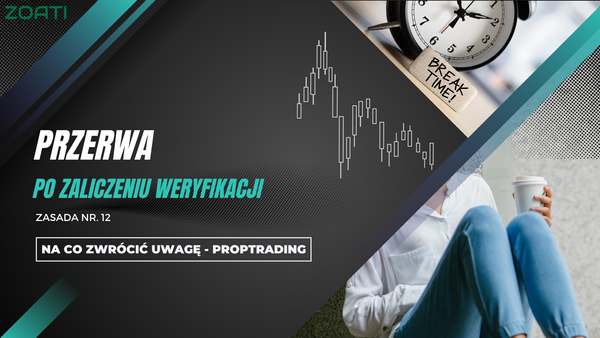 Proptrading - 12. Przerwa po zaliczeniu dwuetapowej weryfikacji.