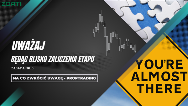 Proptrading - 5. Uważaj będąc blisko zaliczenia etapu